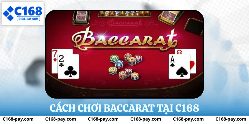 Cách Chơi Baccarat Tại C168 Dễ Hiểu Và Thực Tế Nhất 3 Cách chơi baccarat tại c168