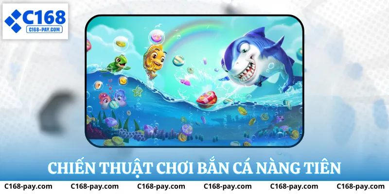 Bắn Cá Nàng Tiên tại C168 – Trải Nghiệm Bắn Cá Đổi Thưởng Đỉnh Cao 4 Chiến thuật chơi bắn cá nàng tiền