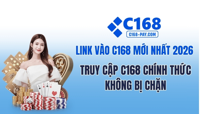 Link Vào C168 Chính Thức 2026 Không Bị Chặn 2 Link Vào C168 Mới Nhất 2026 – Truy Cập C168 Chính Thức Không Bị Chặn