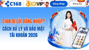 c168 bị lỗi đăng nhập? Cách xử lý và bảo mật tài khoản 2026